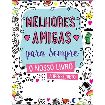 Melhores Amigas para Sempre - O Nosso Livro Supersecreto - Livro de AAVV –  Grupo Presença