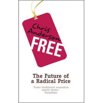 Free: How Today's Smartest Businesses Profit by Giving Something for Nothing