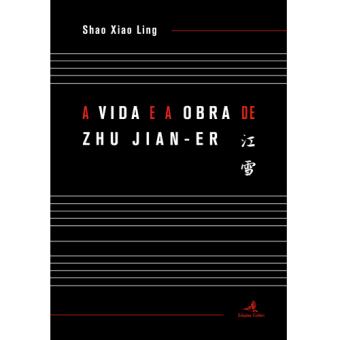 A Vida e a Obra de Zhu Jian-Er