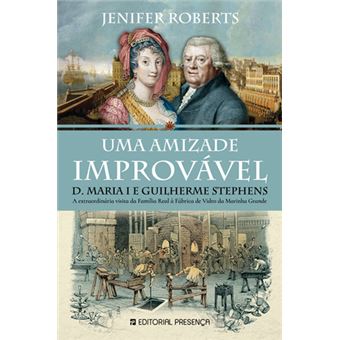 Uma Amizade Improvável - D.Maria I e Guilherme Stephens