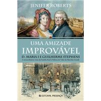 Uma Amizade Improvável - D.Maria I e Guilherme Stephens