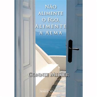 Não Alimente o Ego, Alimente a Alma
