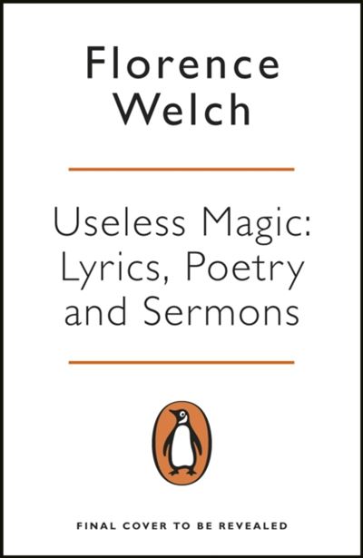 Useless Magic: Lyrics and Poetry by Florence Welch