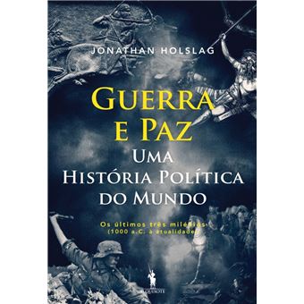Guerra e Paz Uma História Política do Mundo