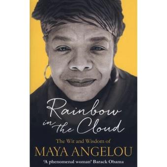 Rainbow in the Cloud: The Wit and Wisdom of Maya Angelou