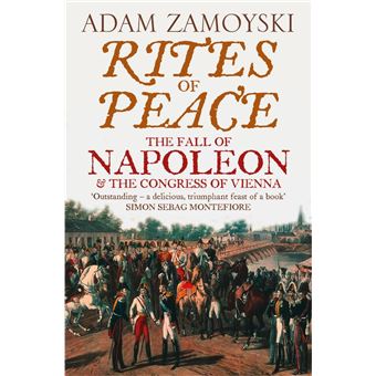 Rites of Peace: The Fall of Napoleon and the Congress of Vienna