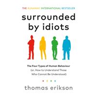 Surrounded by Idiots : The Four Types of Human Behaviour (or, How to Understand Those Who Cannot Be Understood)