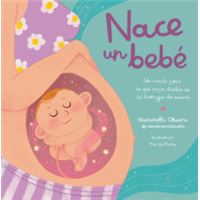 Nace Un Bebé. Un Cuento sobre lo Que Pasa Dentro de la Barriga de Mamá