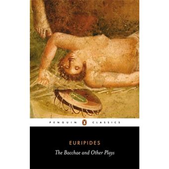 Bacchae and other plays, the/,