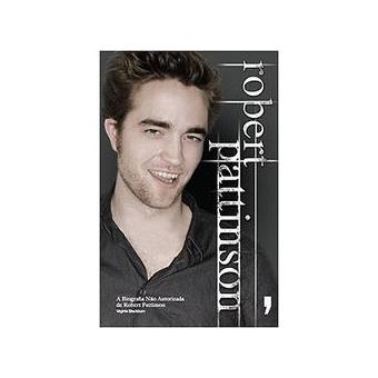 Robert Pattinson - A Biografia não Autorizada