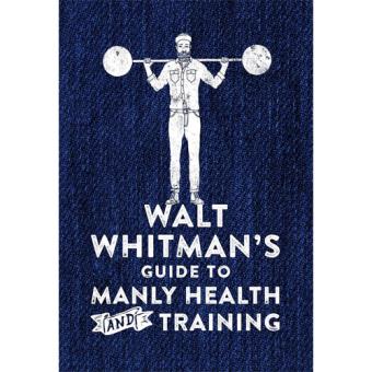 Walt Whitman's Guide to Manly Health and Training