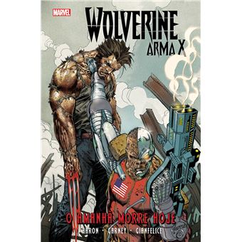 Wolverine Arma X - Livro 3: O Amanhã Morre Hoje