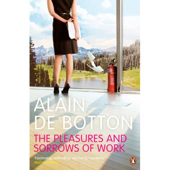 The Pleasures and Sorrows of Work