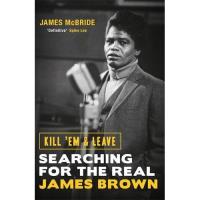 Kill 'Em and Leave: Searching for the Real James Brown