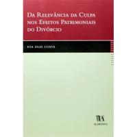 Da Relevância da Culpa nos Efeitos Patrimoniais do Divórcio