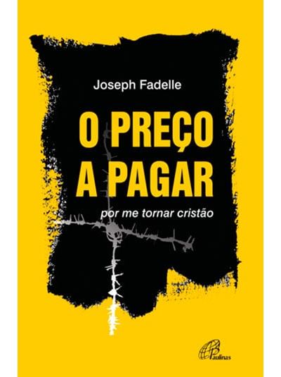 O Preço a Pagar Por me Tornar Cristão Brochado Joseph Fadelle Compra Livros na Fnac pt