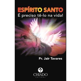 Espírito Santo: É Preciso Tê-lo na Vida