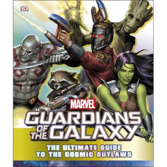 Marvel Guardians of the Galaxy - The Ultimate Guide to the Cosmic Outlaws