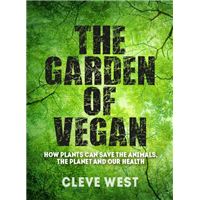 The Garden of Vegan - How Plants can Save the Animals, the Planet and Our Health