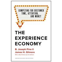 The Experience Economy, With a New Preface by the Authors - Competing for Customer Time, Attention, and Money