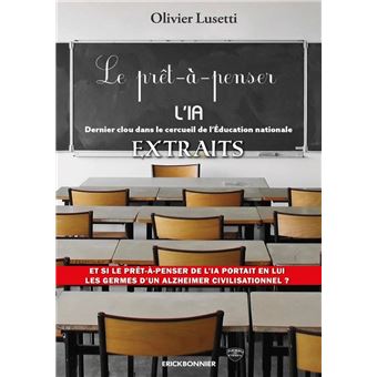 PRÊT-À-PENSER. L’IA (extraits) Dernier clou dans le cercueil de l’Éducation nationale - 1