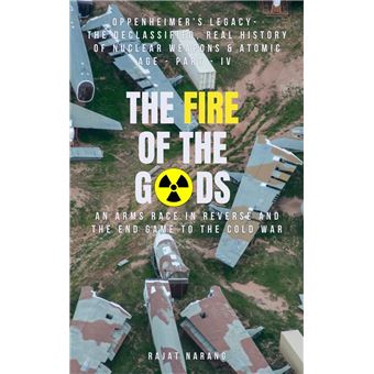 The Fire of the Gods: Part IV - Oppenheimer's Legacy - The Declassified, Real History of Nuclear Weapons & the Atomic Age - An Arms Race in Reverse & the End Game to the Cold War - 1