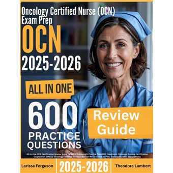 Oncology Certified Nurse (OCN) Exam Prep: All-In-One Guide with 4 Full Sets of 600 Practice Questions with detailed explanation | ONCC OCN Certification Review for Nurses - 1