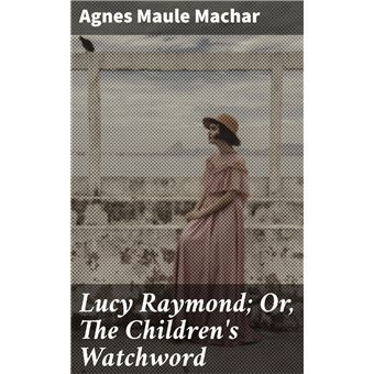 Lucy Raymond; Or, The Children's Watchword - 1
