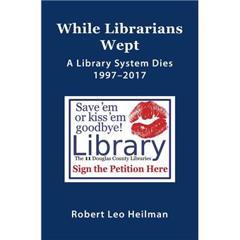 While Librarians Wept, A Library System Dies 1997-2017 - 1
