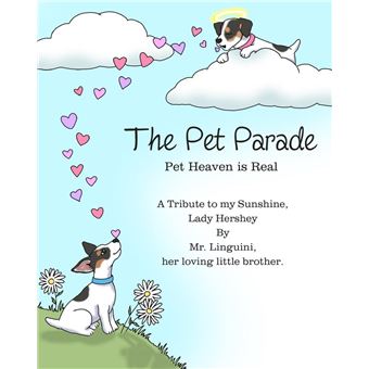 The Pet Parade Pet Heaven is Real A Tribute to my Sunshine Lady Hershey By Mr. Linguini her loving little brother - 1