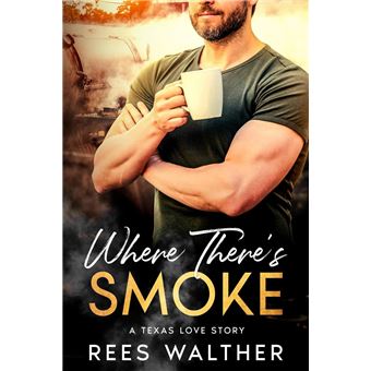 Where There's Smoke: A Texas Love Story - 1