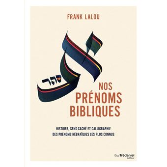 Nos prénoms bibliques - Leur histoire, leur sens caché et leur beauté calligraphiée - 1