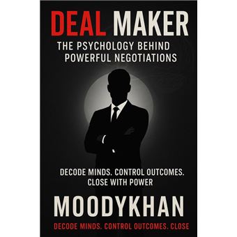 Deal Maker :The Psychology Behind Powerful Negotiations - 1