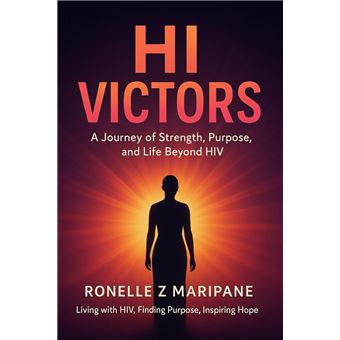 Hi Victors : A Journey of Strength , Purpose and Life Beyond Hiv - 1