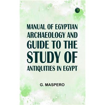 Manual of Egyptian Archaeology and Guide to the Study of Antiquities in Egypt - 1