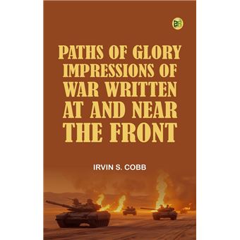 Paths of Glory Impressions of War Written at and Near the Front - 1