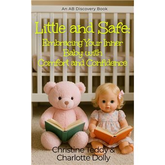Little and Safe: Embracing Your Inner Baby With Comfort and Confidence - 1
