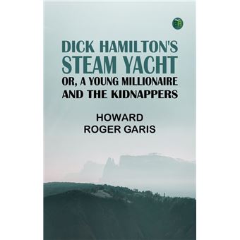 Dick Hamilton's Steam Yacht Or A Young Millionaire and the Kidnappers - 1