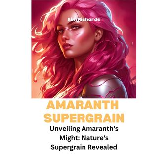 Amaranth Supegrain - Unveiling Amaranth's Might: Nature's Supergrain Revealed - 1