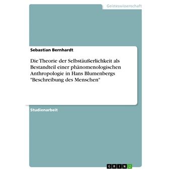 Die Theorie der Selbstäußerlichkeit als Bestandteil einer phänomenologischen Anthropologie in Hans Blumenbergs "Beschreibung des Menschen" - 1