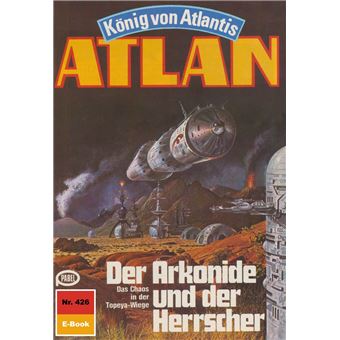 Atlan 426: Der Arkonide und der Herrscher - 1