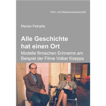 Alle Geschichte hat einen Ort: Modelle filmischen Erinnerns am Beispiel der Filme Volker Koepps - 1
