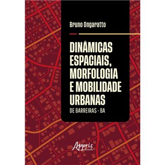 Dinâmicas Espaciais, Morfologia e Mobilidade Urbanas de Barreiras - BA - 1
