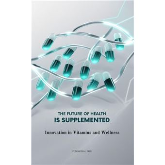 THE FUTURE OF HEALTH IS SUPPLEMENTED: Innovation in Vitamins and Wellness - 1