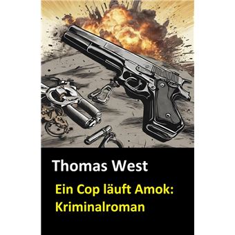 Ein Cop läuft Amok: Kriminalroman - 1