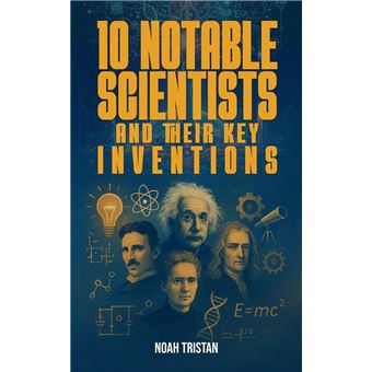 10 Notable Scientists and Their Key Inventions - 1