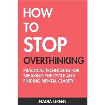 How to Stop Overthinking: Practical Techniques for Breaking the Cycle and Finding Mental Clarity - 1