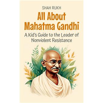 All About Mahatma Gandhi: A Kid’s Guide to the Leader of Nonviolent Resistance - 1