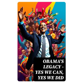 Obama's Legacy - Yes We Can, Yes We Did - 1