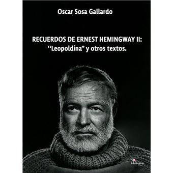 Recuerdos de Ernest de Hemingway II: "Leopoldina" y otros textos - 1